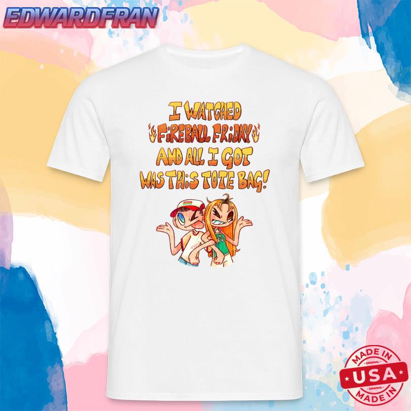 I Watched Fireball Friday And All I Got Was This Tote Bag Shirt