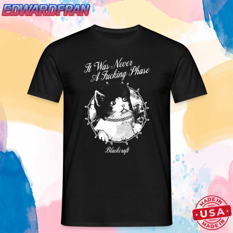 It Was Never A Fucking Phase Shirt
