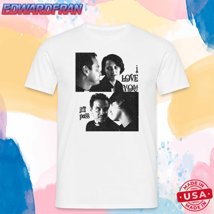 Bug Girl I Love You It'll Pass Shirt