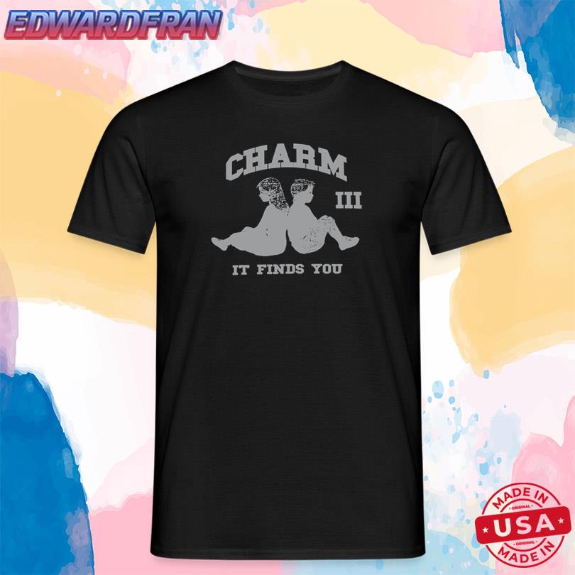 Charm Finds You Shirt