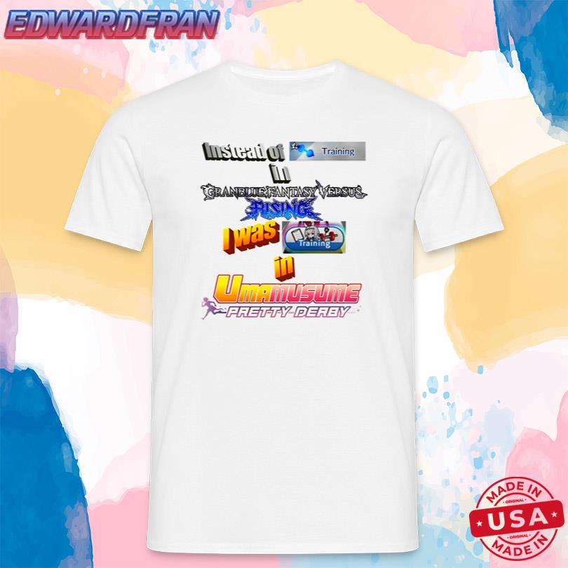 Instead Of Training In Granblue Fantasy Versus Rising T-Shirt