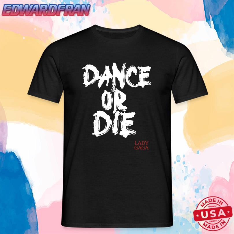 Lady Gaga Mayhem Ball Dance Or Die T-Shirt