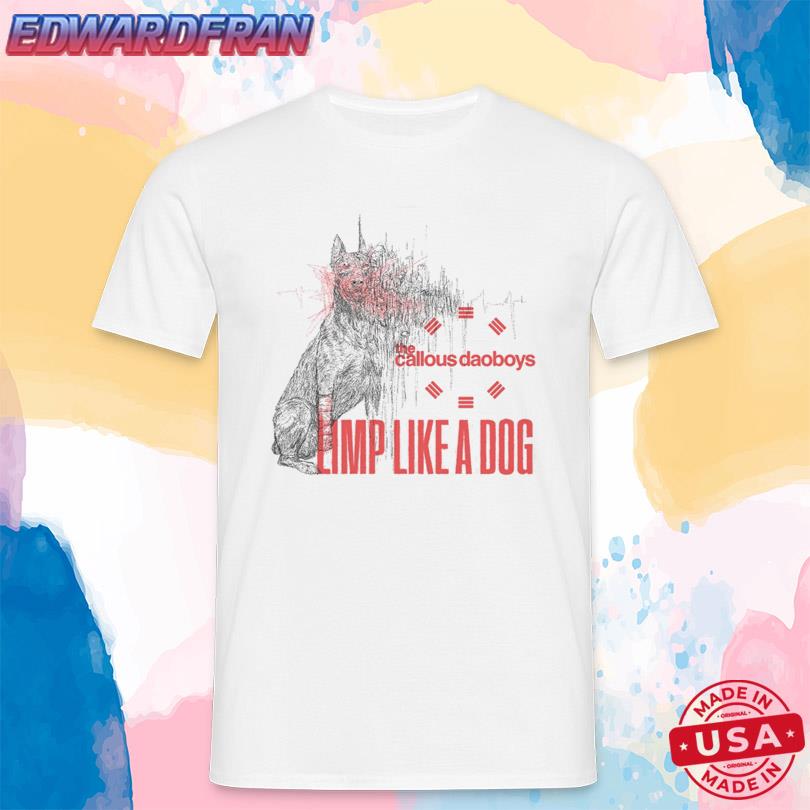 Limited The Callous Daoboys Limp Like A Dog 2025 Tee