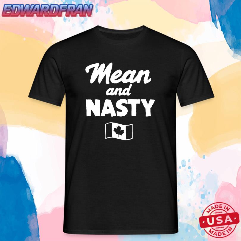 Mean And Nasty Canada T-Shirt