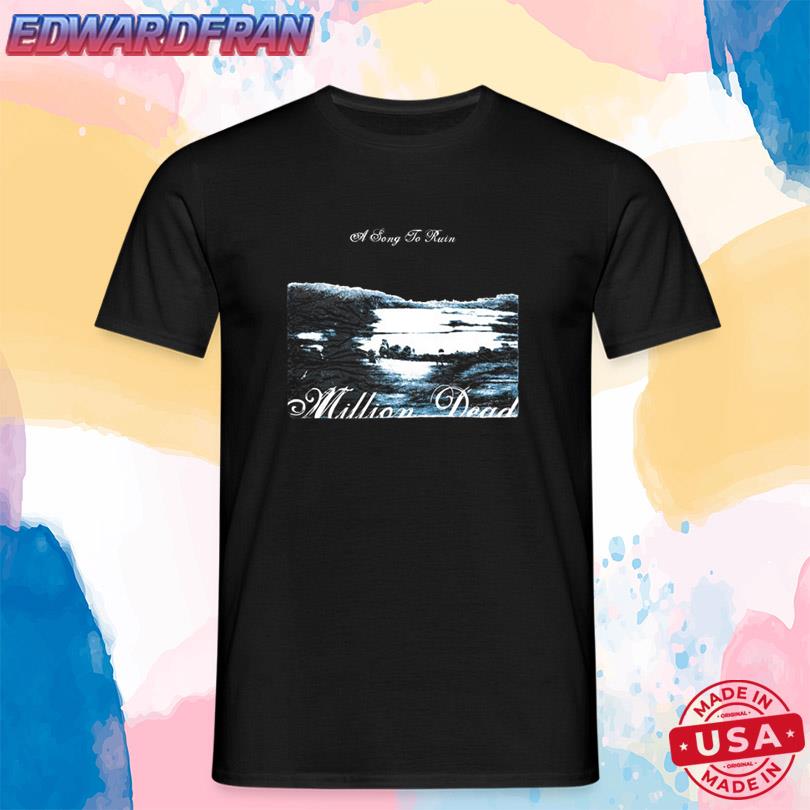 Million Dead A Song To Ruin New Shirt