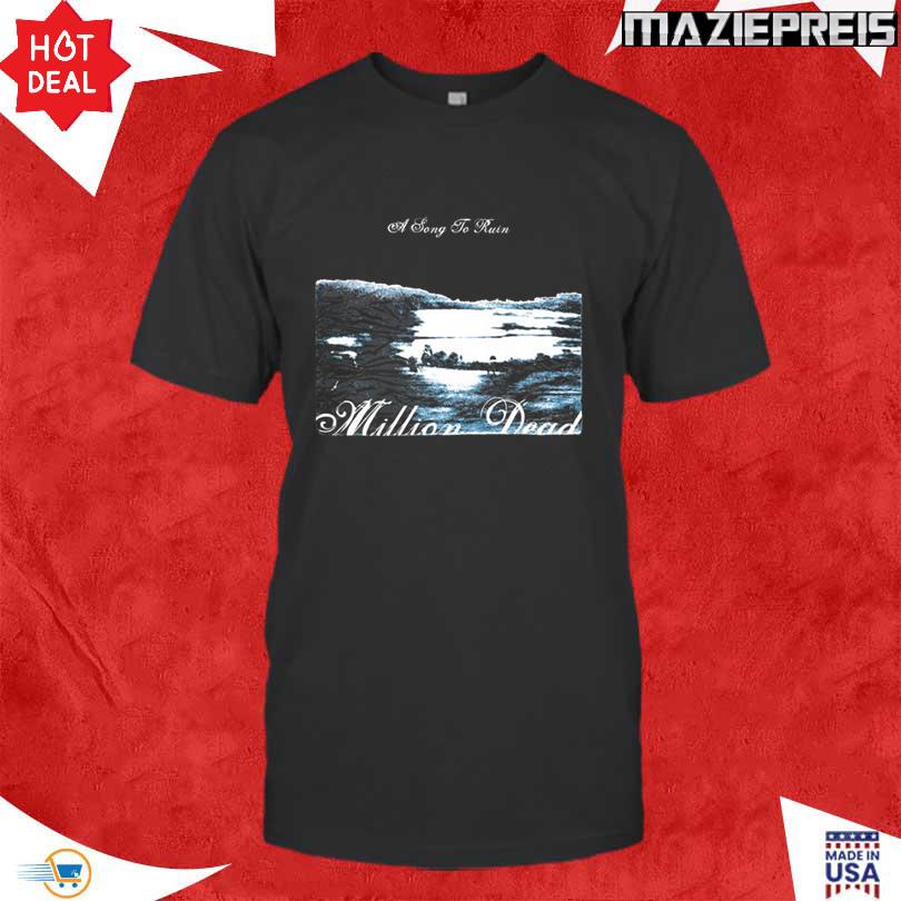 Million Dead A Song To Ruin New Shirt