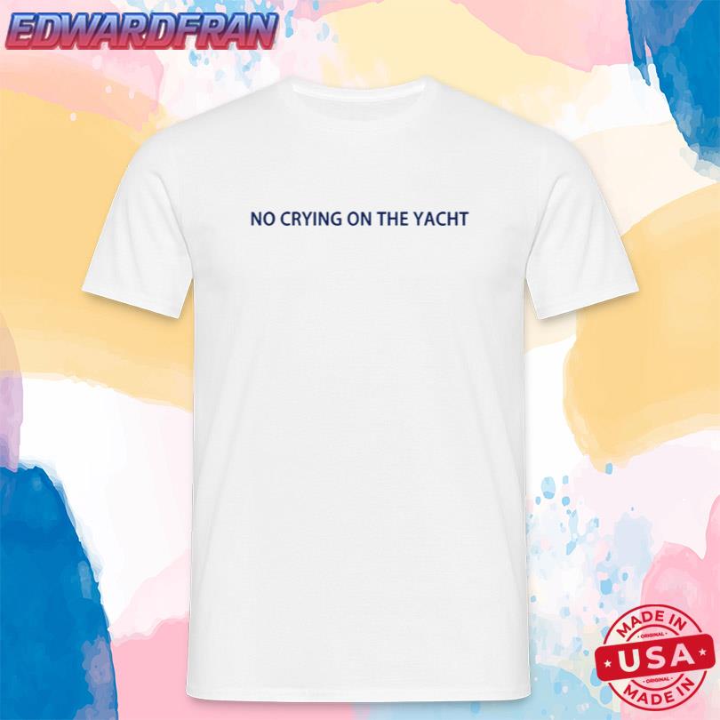 No Crying On The Yacht T Shirt