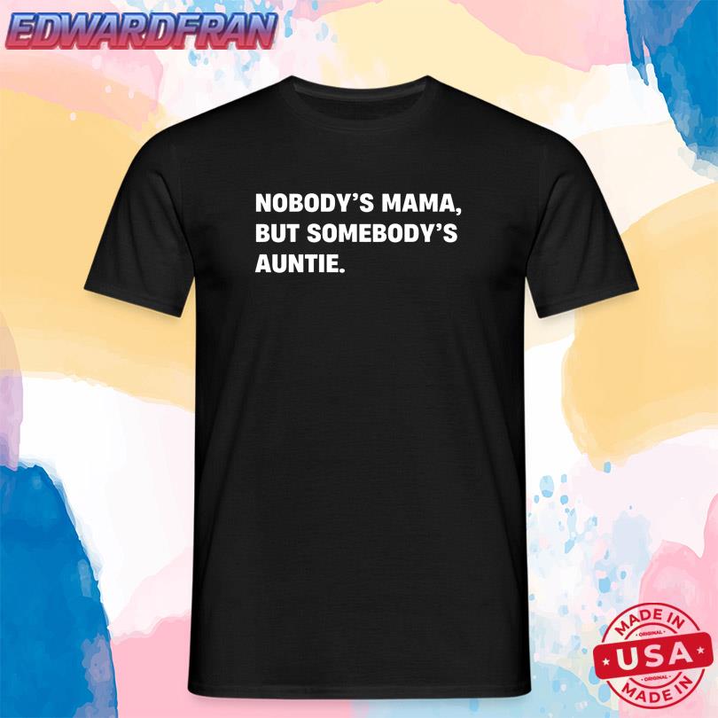 Nobody\'s Mama But Somebody\'s Auntie Tee