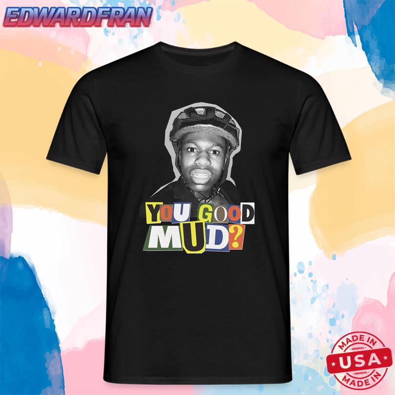 Rakai You Good Mud T Shirt