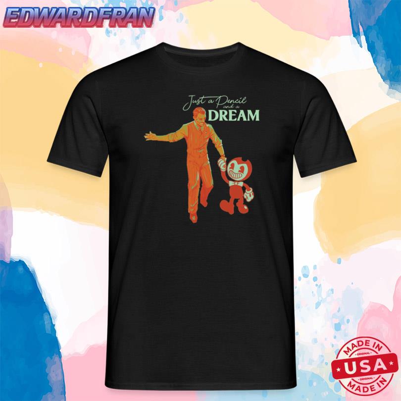 Shirts Bendy Just A Pencil And A Dream