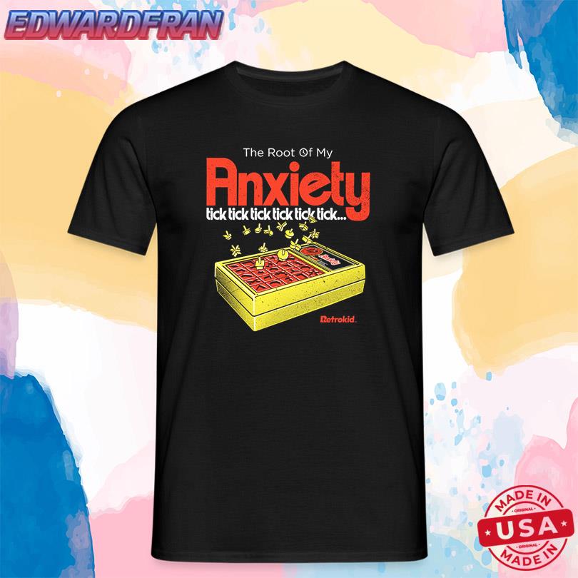 The Root Of My Anxiety Tick Tick Tick Tick Tick Tick Shirt