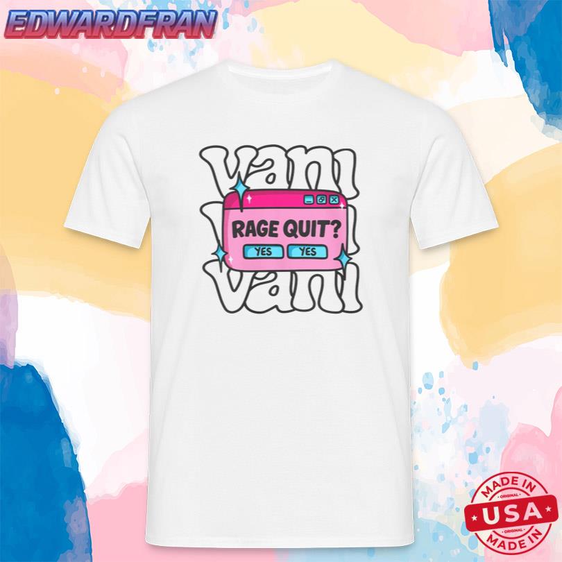 Vani Yes Yes Rage Quit Shirt